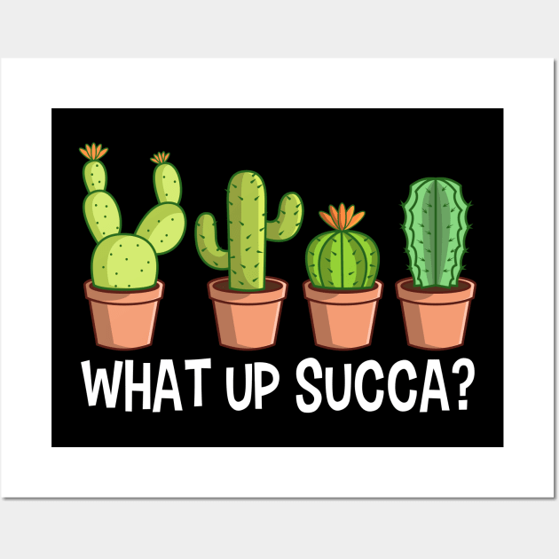 What Up Succa Cactus Gift Wall Art by Delightful Designs